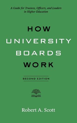 How University Boards Work: A Guide for Trustees, Officers, and Leaders in Higher Education