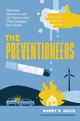 The Preventioneers: Diseases, Disasters, and the Discoveries That Changed Our World