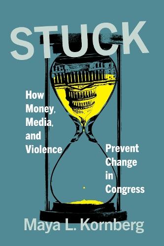 Stuck: How Money, Media, and Violence Prevent Change in Congress