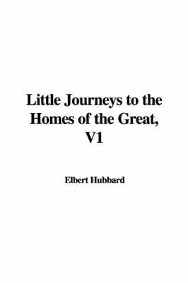 Little Journeys to the Homes of the Great, V1