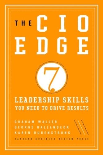 The CIO Edge: Seven Leadership Skills You Need to Drive Results