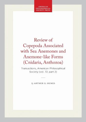 Review of Copepoda Associated with Sea Anemones and Anemone-like Forms (Cnidaria, Anthozoa): Transactions, American Philosophical Society (vol. 72, Part 2)