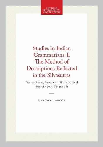 Studies in Indian Grammarians. I. the Method of Descriptions Reflected in the Silvasutras: Transactions, American Philosophical Society (vol. 59, Part 1)