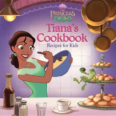The Princess and the Frog Tiana's Cookbook: Recipes for Kids