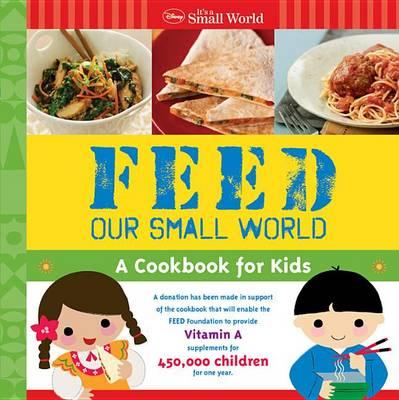 Disney It's a Small World Feed Our Small World: A Cookbook for Kids