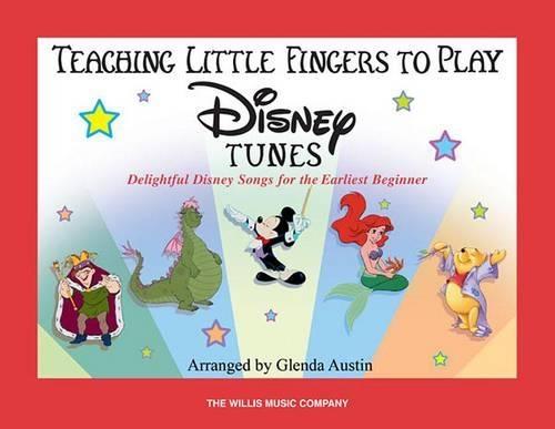 Teaching Little Fingers to Play Disney Tunes: Delightful Disney Songs for the Earliest Beginner