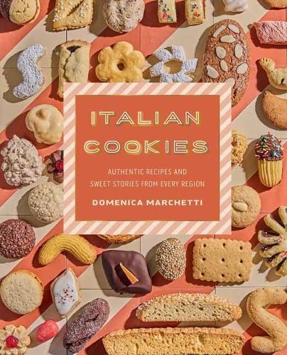 Italian Cookies: Authentic Recipes and Sweet Stories by Region
