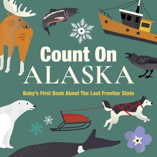 Count On Alaska: Baby’s First Book About the Last Frontier State