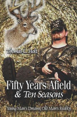 Fifty Years Afield and Ten Seasons: Young Man's Dream; Old Man's Reality