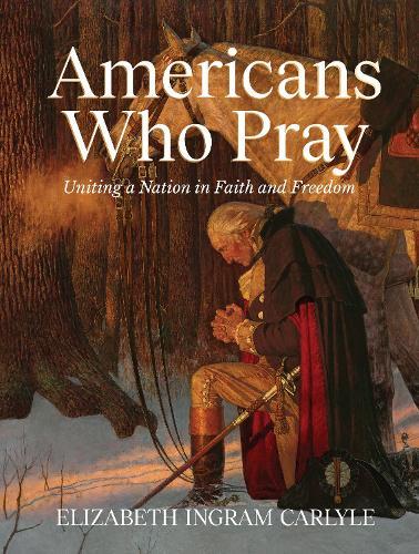 Americans Who Pray: Uniting a Nation in Faith and Freedom