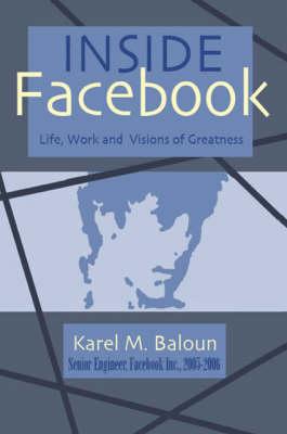 Inside Facebook: Life, Work and Visions of Greatness