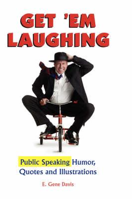 Get 'Em Laughing: Public Speaking Humor, Quotes and Illustrations