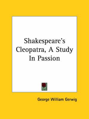 Shakespeare's Cleopatra, a Study in Passion