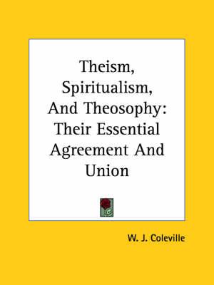 Theism, Spiritualism, and Theosophy: Their Essential Agreement and Union
