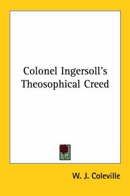 Colonel Ingersoll's Theosophical Creed