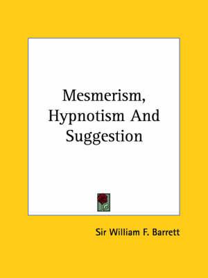 Mesmerism, Hypnotism and Suggestion