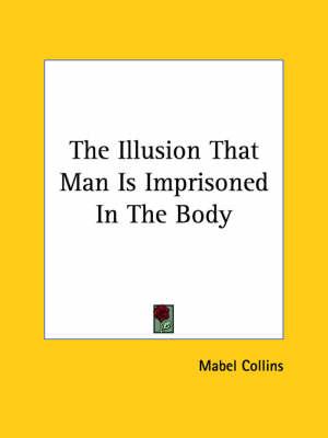 The Illusion That Man Is Imprisoned in the Body