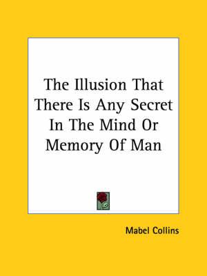 The Illusion That There Is Any Secret in the Mind or Memory of Man