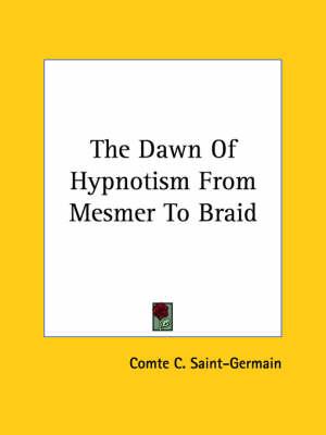 The Dawn of Hypnotism from Mesmer to Braid