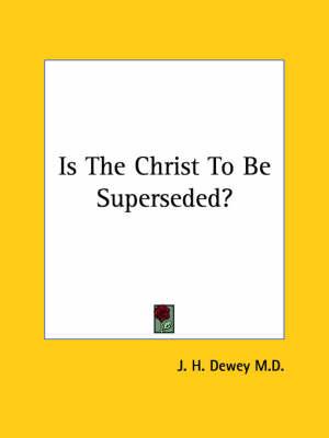 Is the Christ to Be Superseded?