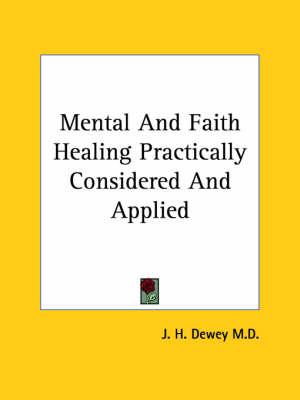 Mental and Faith Healing Practically Considered and Applied