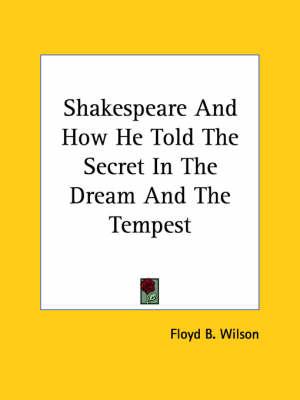 Shakespeare and How He Told the Secret in the Dream and the Tempest