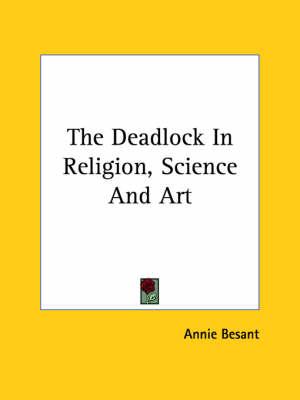 The Deadlock in Religion, Science and Art