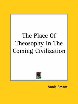 The Place of Theosophy in the Coming Civilization