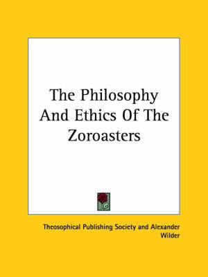 The Philosophy and Ethics of the Zoroasters