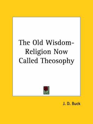 The Old Wisdom-Religion Now Called Theosophy