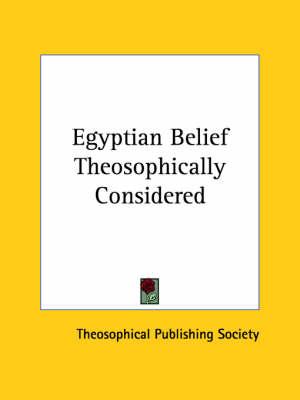 Egyptian Belief Theosophically Considered