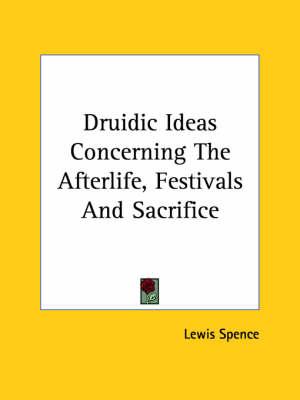 Druidic Ideas Concerning the Afterlife, Festivals and Sacrifice