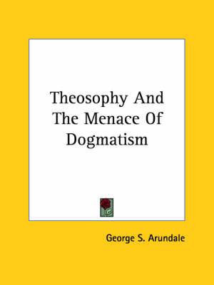 Theosophy and the Menace of Dogmatism