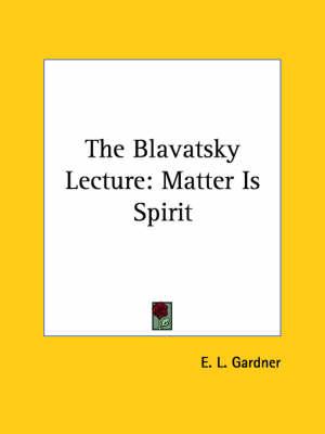 The Blavatsky Lecture: Matter Is Spirit