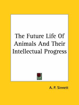 The Future Life of Animals and Their Intellectual Progress