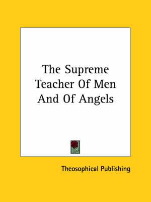 The Supreme Teacher of Men and of Angels