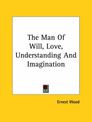 The Man of Will, Love, Understanding and Imagination