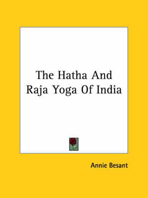 The Hatha and Raja Yoga of India