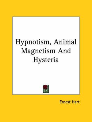 Hypnotism, Animal Magnetism and Hysteria