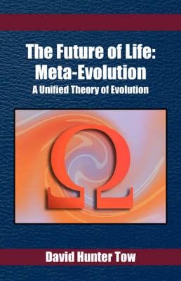 The Future of Life: Meta-Evolution: A Unified Theory of Evolution