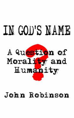 In God's Name: A Question of Morality and Humanity