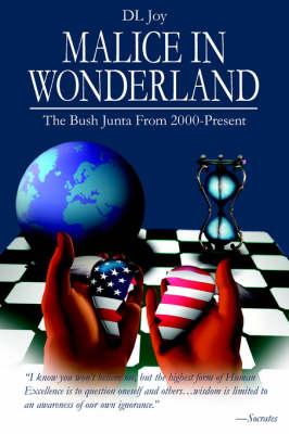 Malice in Wonderland: The Bush Junta From 2000-Present