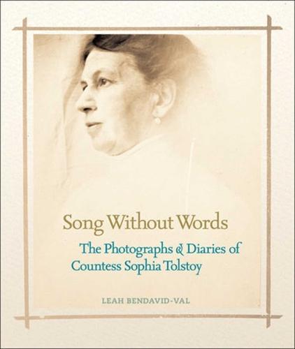 Song Without Words: The Photographs and Diaries of Sophia Tolstoy