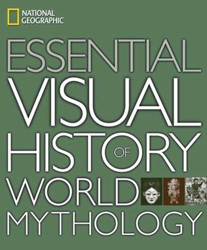 National Geographic Essential Visual History of World Mythology