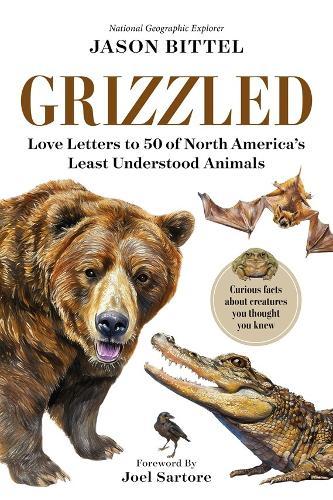 Grizzled: Love Letters to 50 of North America's Least Understood Animals