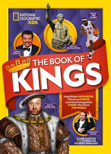 The Book of Kings: Magnificent Monarchs, Notorious Nobles, and More Distinguished Dudes Who Ruled the World