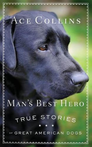 Man's Best Hero: True Stories of Great American Dogs