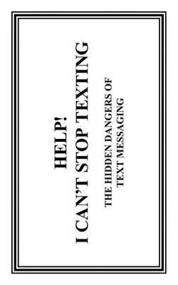 Help! I Can'T Stop Texting: The Hidden Dangers of Text Messaging