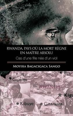 Rwanda, Pays Ou La Mort Regne En Maitre Absolu: Cas D'Une Fille Nee D'Un Viol