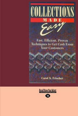 Collections Made Easy: Fast, Efficient, Proven Techniques To Get Cash From Your Customers
